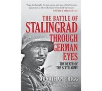 The Battle of Stalingrad Through German Eyes by Jonathan Trigg Jonathan Trigg (Auteur)