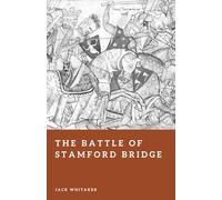 The Battle of Stamford Bridge: The Other 1066 Battle That Nearly Changed Everything