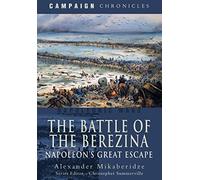 The Battle of the Berezina: Napoleon's Great Escape