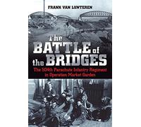 The Battle of the Bridges: The 504th Parachute Infantry Regiment in Operation Market Garden