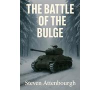 The Battle of the Bulge: The Ardennes Offensive and Germany’s Last Gamble in the West
