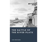 The Battle of the River Plate: The First Great Naval Clash of World War II