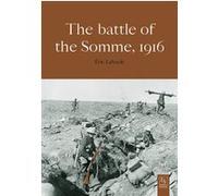 The Battle of the Somme - 1916 Eric Labayle (Auteur)