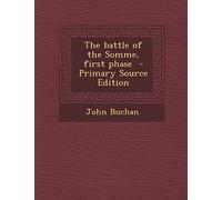 The Battle of the Somme, First Phase - Primary Source Edition