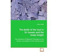 The Battle Of The Soul In Sir Gawain And The Green Knight: The Influence Of Mystical Theology On The Artistic Conception Of The Gawain-Poet