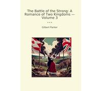 The Battle of the Strong: A Romance of Two Kingdoms - Volume 3