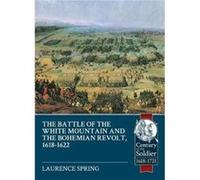 The Battle of the White Mountain 1620 and the Bohemian Revolt 16181622 by Laurence Spring Inconnu (Auteur)