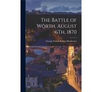 The Battle of Wrth August 6Th 1870 - George Francis Robert Henderson - Creative Media Partners LLC - Livre en Anglais George Francis Robert HendersonGeorge Francis Robert Henderson (Auteur)