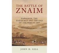 The Battle of Znaim by John H Gill John H Gill (Auteur)