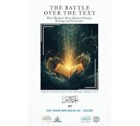 The Battle over the Text - How Modern Ideas Distort Islamic Rulings and Concepts: English Translation of the Arabic Original - Marakat Un Nass