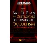 The Battle Plan for Destroying Foundational Occultism: Unveiling The Secret of The Occult Kingdom, Contains Powerful Strategic Prayers to Stop Them and Walk in Total Freedom