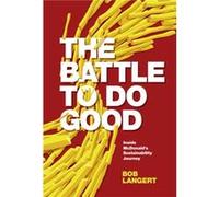 The Battle To Do Good by Langert & Bob Retired VP & CSR & Sustainability & McDonalds Corporation Inconnu (Auteur)