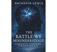 The Battle We Misunderstood: Untangling Spiritual Assumptions from Mental and Emotional Truths