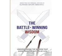 THE BATTLE-WINNING WISDOM: Understanding The Wisdom That Wins The Battles of Life