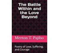 The Battle Within and the Love Beyond: Poetry of Love, Suffering, and Courage