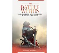 The Battle Within: Fighting for Self-Mastery in an Age of Excess