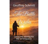 The Battle Within: Losing and Winning the War of Temptation