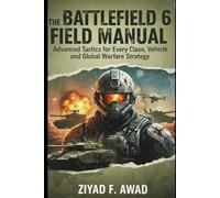 The Battlefield 6 Field Manual: Advanced Tactics for Every Class, Vehicle, and Global Warfare Strategy
