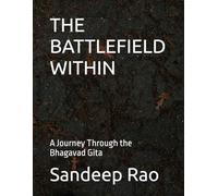 THE BATTLEFIELD WITHIN: A Journey Through the Bhagavad Gita