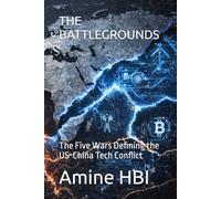 THE BATTLEGROUNDS: The Five Wars Defining the US-China Tech Conflict