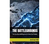 THE BATTLEGROUNDS: The Five Wars Defining the US-China Tech Conflict