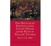 The Battles For Spotsylvania Court House And The Road To Yellow Tavern, May 7-12, 1864