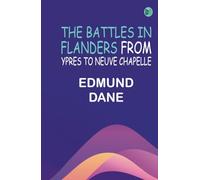 The Battles in Flanders from Ypres to Neuve Chapelle