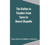 The Battles in Flanders from Ypres to Neuve Chapelle
