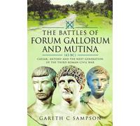 The Battles of Forum Gallorum and Mutina, 43 BC Caesar, Antony and the Next Generation of the Third Roman Civil War - Sampson, Gareth C - Pen and Sword Military - ebook (ePub) - Livre