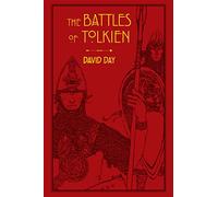 The Battles of Tolkien: An Illustrate Exploration of the Battles of Tolkien's World, and the Sources that Inspired his Work from Myth, Literature and History