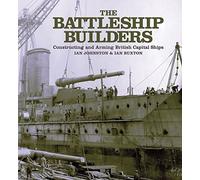The Battleship Builders: Constructing and Arming British Capital Ships