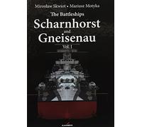The Battleships Scharnhorst and Gneisenau: Volume 1