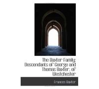 The Baxter Family: Descendants Of George And Thomas Baxter, Of Westchester