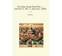 The Bay State Monthly - Volume 1, No. 1, January, 1884