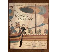 The Bayeux Tapestry: Monument to a Norman Triumph-