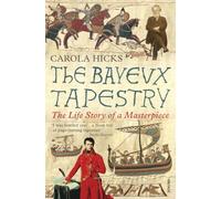 The Bayeux Tapestry: The Life Story of a Masterpiece