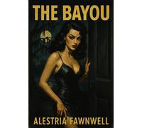 The Bayou The Ruinblood Heirloom Saga, #4 - Alestria Fawnwell - Alestria Fawnwell - ebook (ePub) - Livre