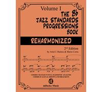 The Bb Jazz Standards Progressions Book Reharmonized Vol. 1: Chord Changes with full Harmonic Analysis, Chord-scales and Arrows & Brackets