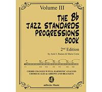 The Bb Jazz Standards Progressions Book Vol. 3: Chord Changes with full Harmonic Analysis, Chord-scales and Arrows & Brackets