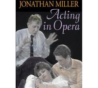 The BBC Acting Series: Jonathan Miller - Acting In Opera