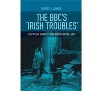 The Bbcs Irish Troubles by Robert Savage Robert Savage (Auteur)