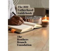 The BBF Fatherhood Guidebook: Five Principles of Mental Wellness for Black Men and Fathers