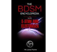 The BDSM Encyclopedia Volume XII: E-Stim and Electrosex - Advanced Electrical Play, Device Selection, and the Erotics of Current
