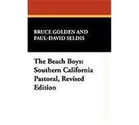 The Beach Boys: Southern California Pastoral, Revised Edition Golden, Bruce, Seldis, Paul-David (Auteur)
