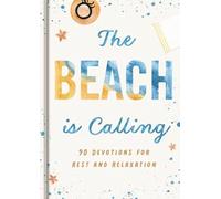 The Beach is Calling: 90 Devotions for Rest and Relaxation (A 90-Day Devotional to Find Peace and Calm) - The Perfect Vacation and Summer Beach Read