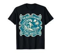 The Beach is Calling and I Must Go Surfer Surf T-Shirt