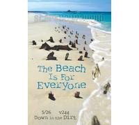 The Beach Is For Everyone: 5/26 Down in the Dirt, v242