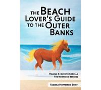 The Beach Lover's Guide To The Outer Banks: Volume 3: Duck To Corolla
