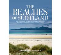 The Beaches of Scotland: A Selected Guide to over 150 of the Most Beautiful Beaches on the Scottish Mainland and Islands