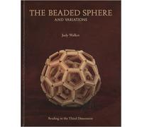 The Beaded Sphere And Variations - Beading In The Third Dimension by Judy Walker